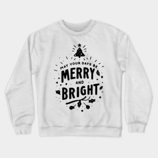 May Your Days Be Merry and Bright Crewneck Sweatshirt